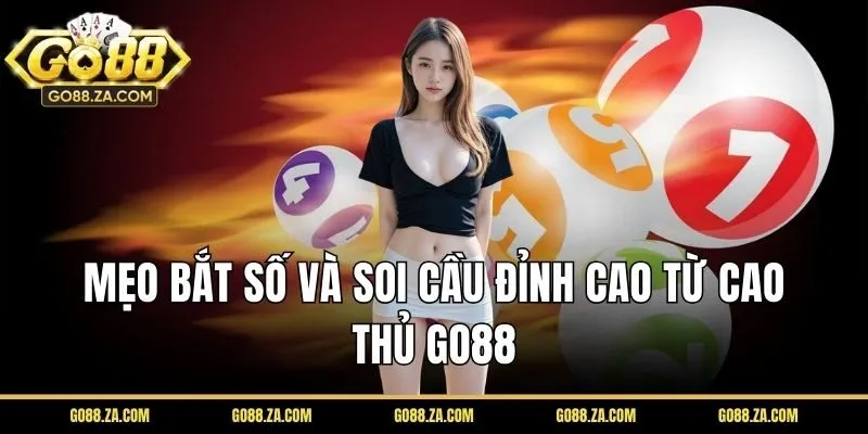 Mẹo bắt số và soi cầu đỉnh cao từ cao thủ GO88