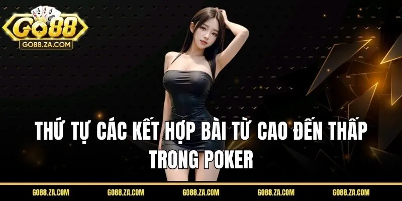 Thứ tự các kết hợp bài từ cao đến thấp trong Poker